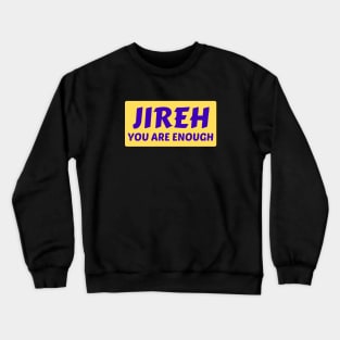 Jireh You Are Enough | Christian Saying Crewneck Sweatshirt